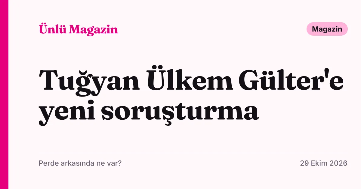 Güllü'nün kızı Tuğyan Ülkem Gülter hakkındaki yeni soruşturmayı duyuran tipografik haber kartı